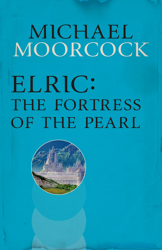 Elric: The Fortress of the Pearl by Michael Moorcock