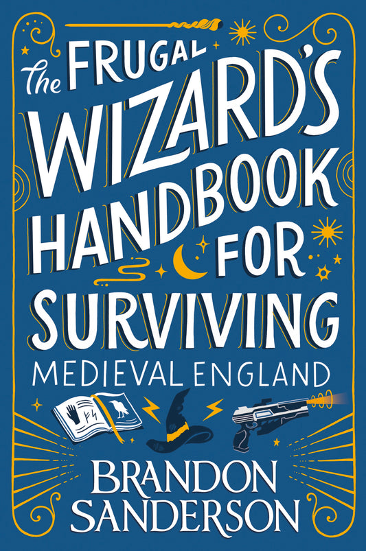 The Frugal Wizard’s Handbook for Surviving Medieval England by Brandon Sanderson