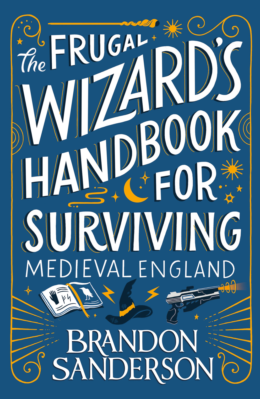 The Frugal Wizard’s Handbook for Surviving Medieval England by Brandon Sanderson