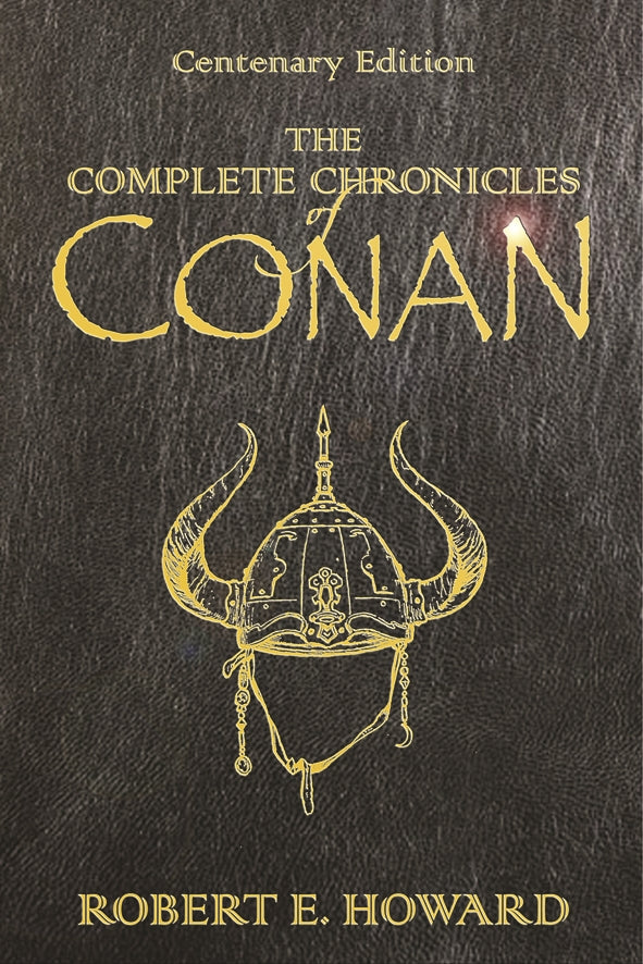 The Complete Chronicles Of Conan by Robert E Howard
