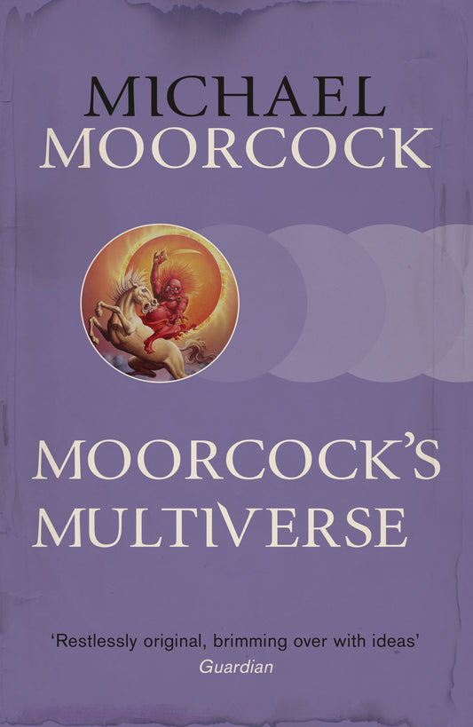 Moorcock's Multiverse by Michael Moorcock