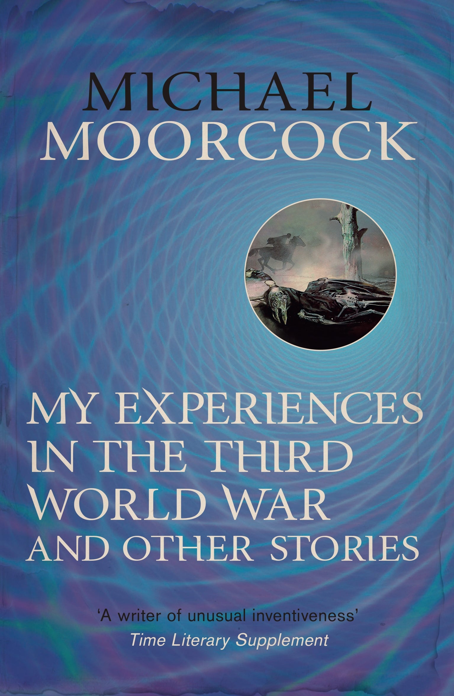 My Experiences in the Third World War and Other Stories by Michael Moorcock