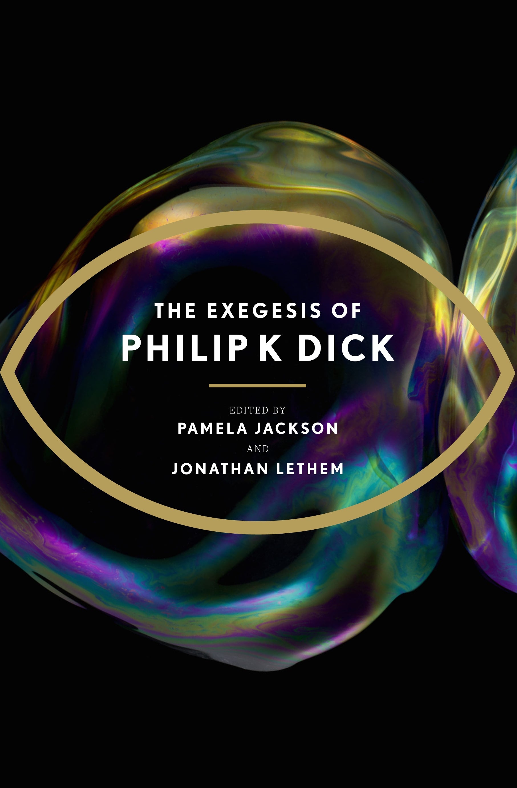 The Exegesis of Philip K Dick by Pamela Jackson, Jonathan Lethem, Philip K Dick