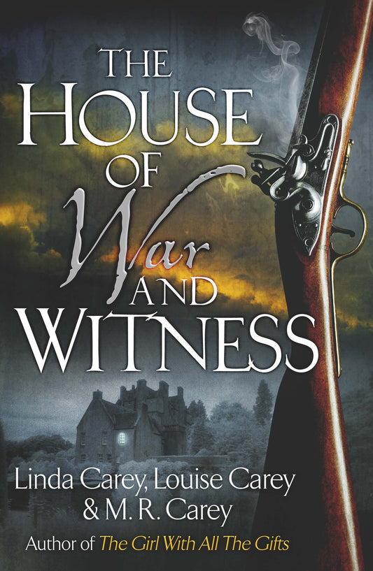 The House of War and Witness by M. R. Carey, Linda Carey, Louise Carey