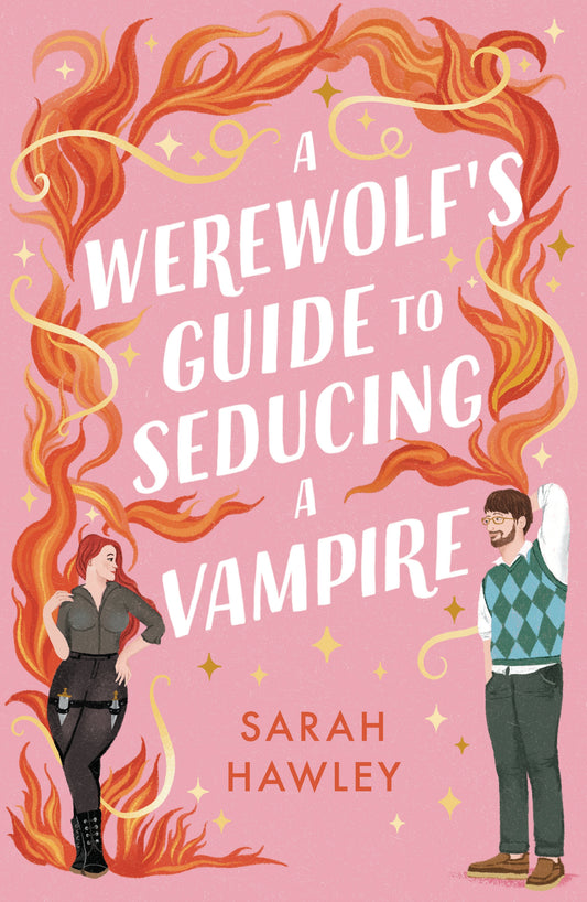 A Werewolf's Guide to Seducing a Vampire by Sarah Hawley