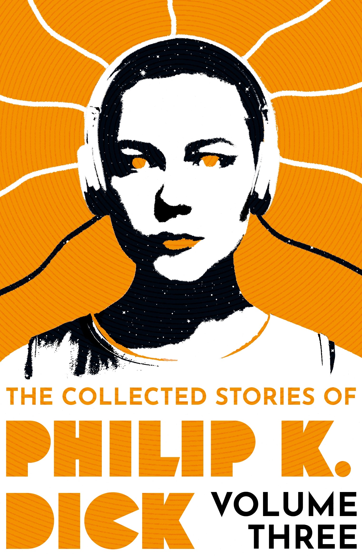 The Collected Stories of Philip K. Dick Volume 3 by Philip K Dick