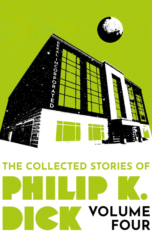 The Collected Stories of Philip K. Dick Volume 4 by Philip K Dick