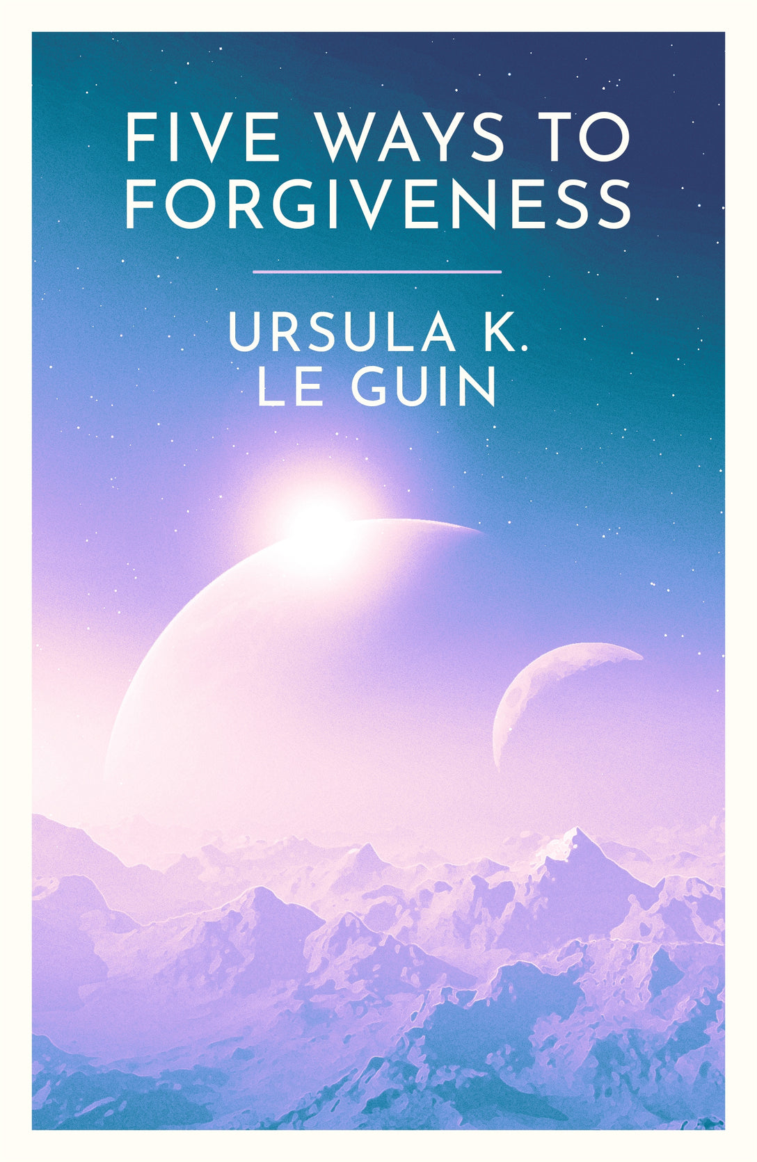 Five Ways to Forgiveness by Ursula K. Le Guin