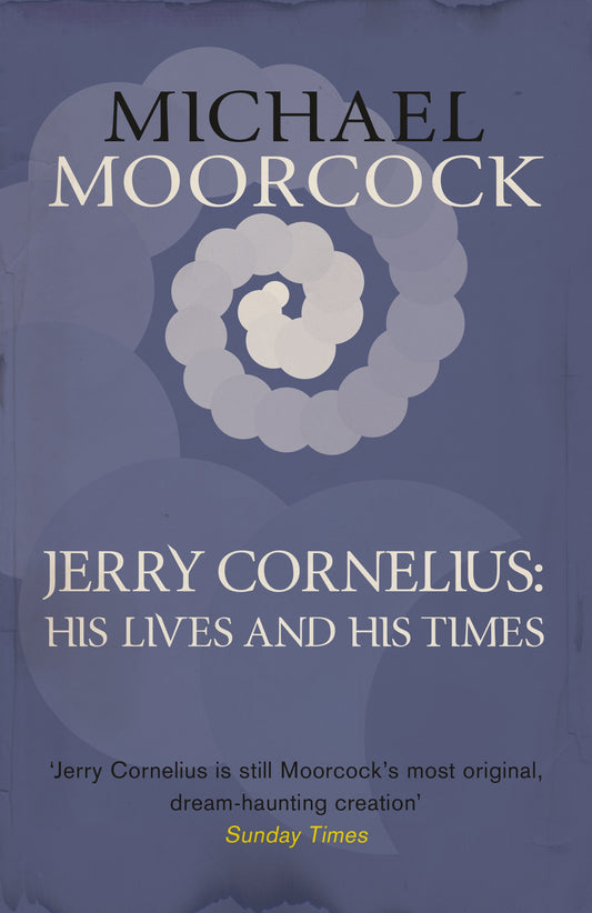 Jerry Cornelius: His Lives and His Times by Michael Moorcock