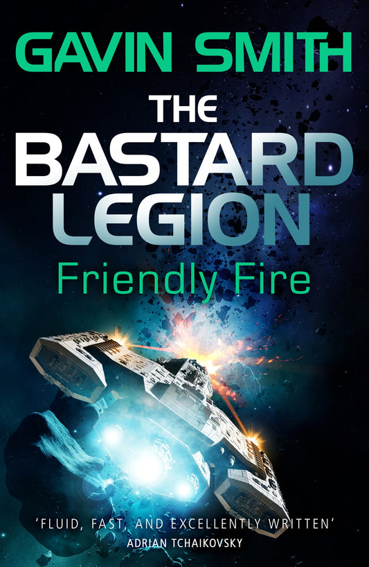 The Bastard Legion: Friendly Fire by Gavin G. Smith